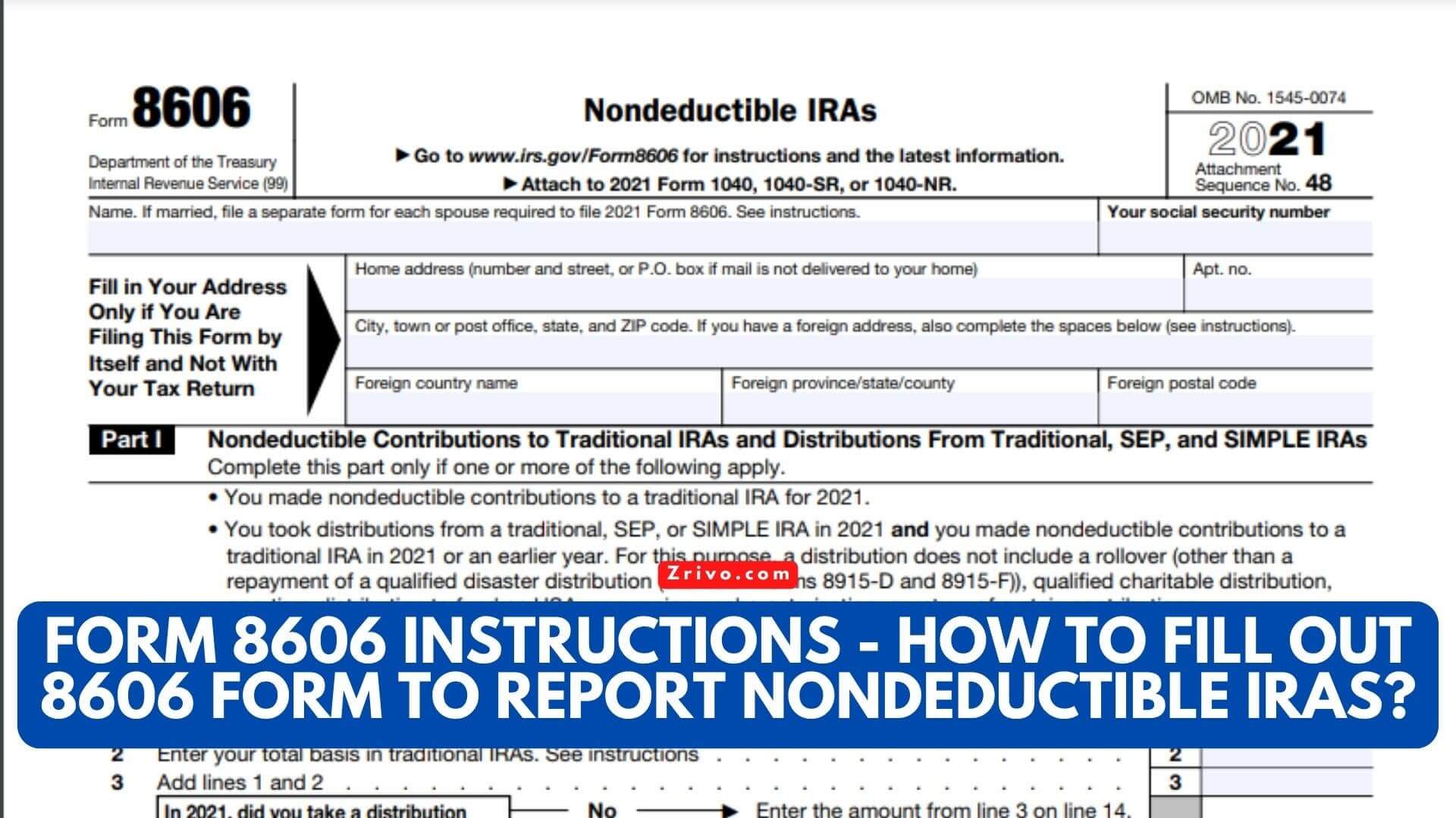 Form 8606 Instructions - How to Fill Out 8606 Form To Report Nondeductible IRAs? Form 8606 Instructions - How to Fill Out 8606 Form To Report Nondeductible IRAs?