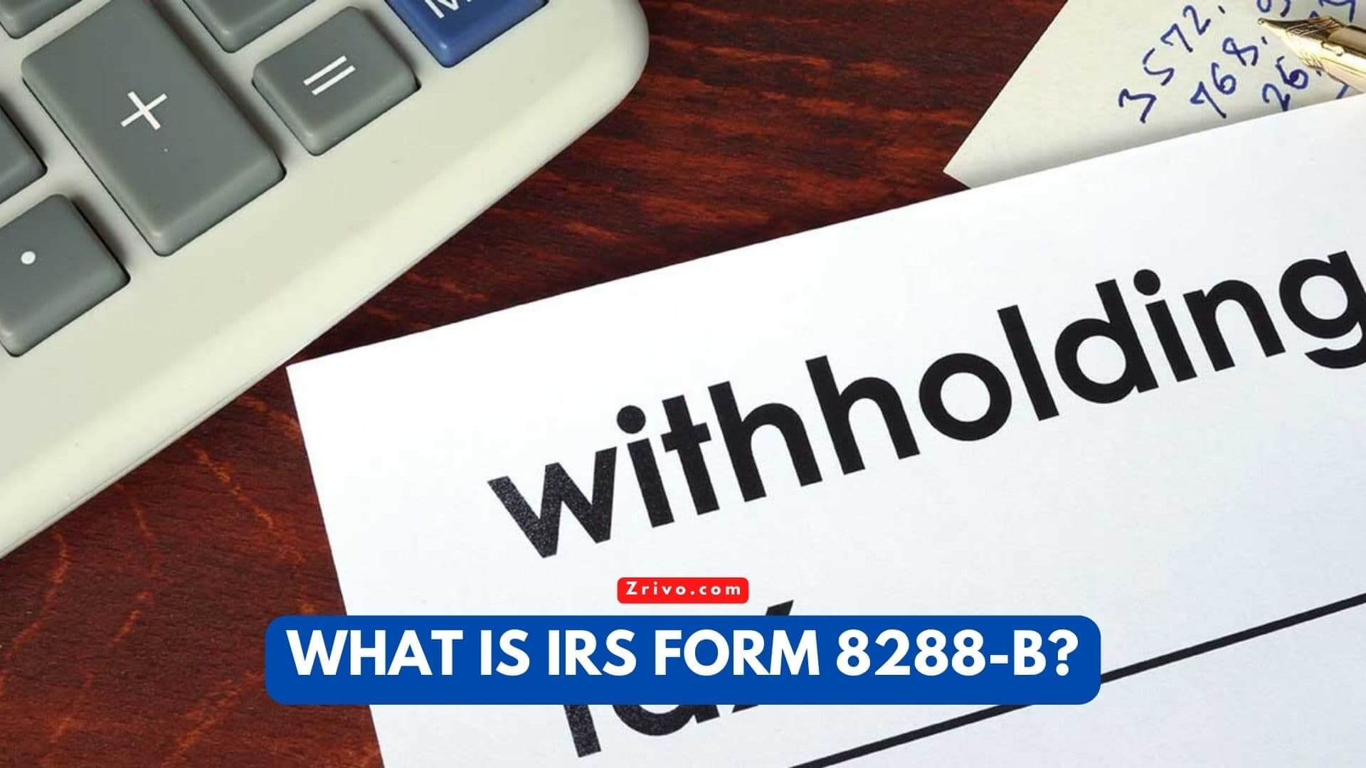 What Is IRS Form 8288-B? What Is IRS Form 8288-B?
