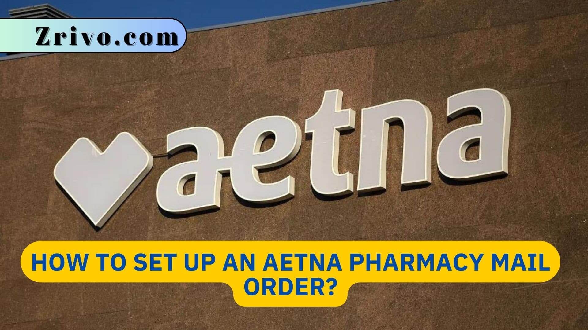 How to Set up an AETNA Pharmacy Mail Order? How to Set up an AETNA Pharmacy Mail Order