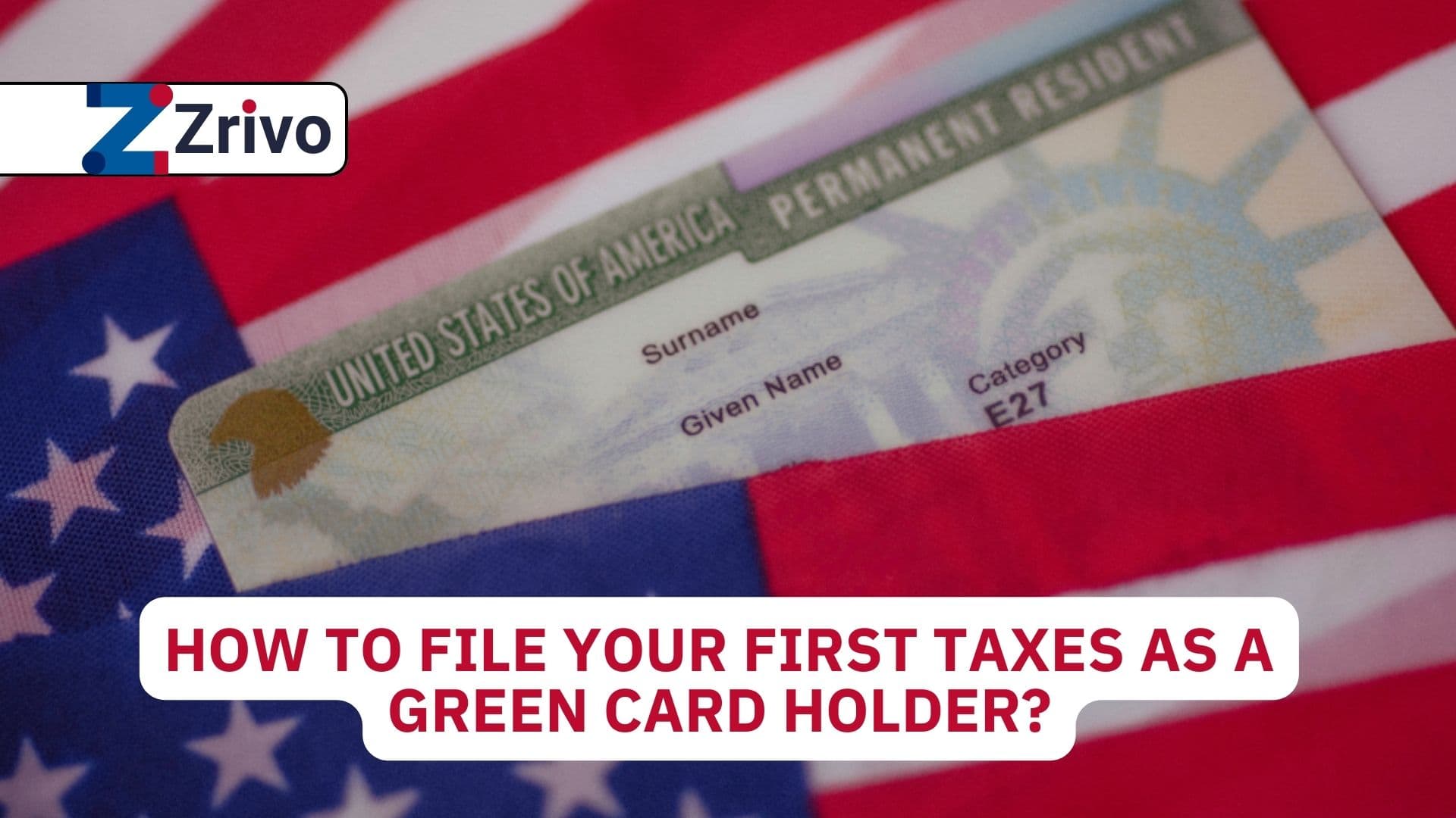 How to File Your First Taxes as a Green Card Holder? How to File Your First Taxes as a Green Card Holder