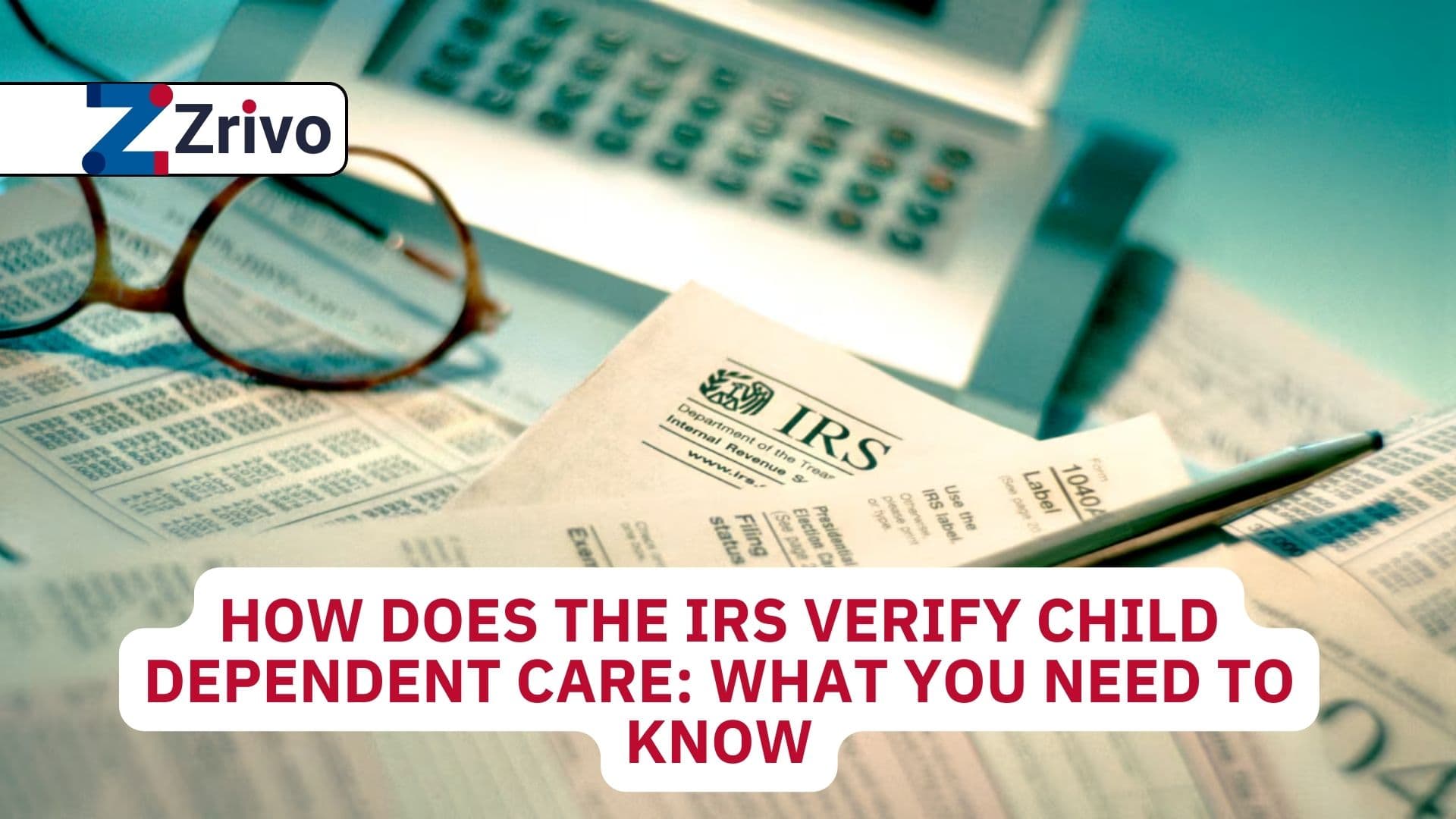 How Does The IRS Verify Child Dependent Care: What You Need to Know How Does The IRS Verify Child Dependent Care What You Need to Know
