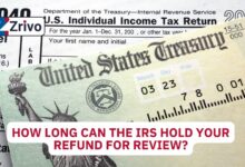 How Long Can the IRS Hold Your Refund for Review